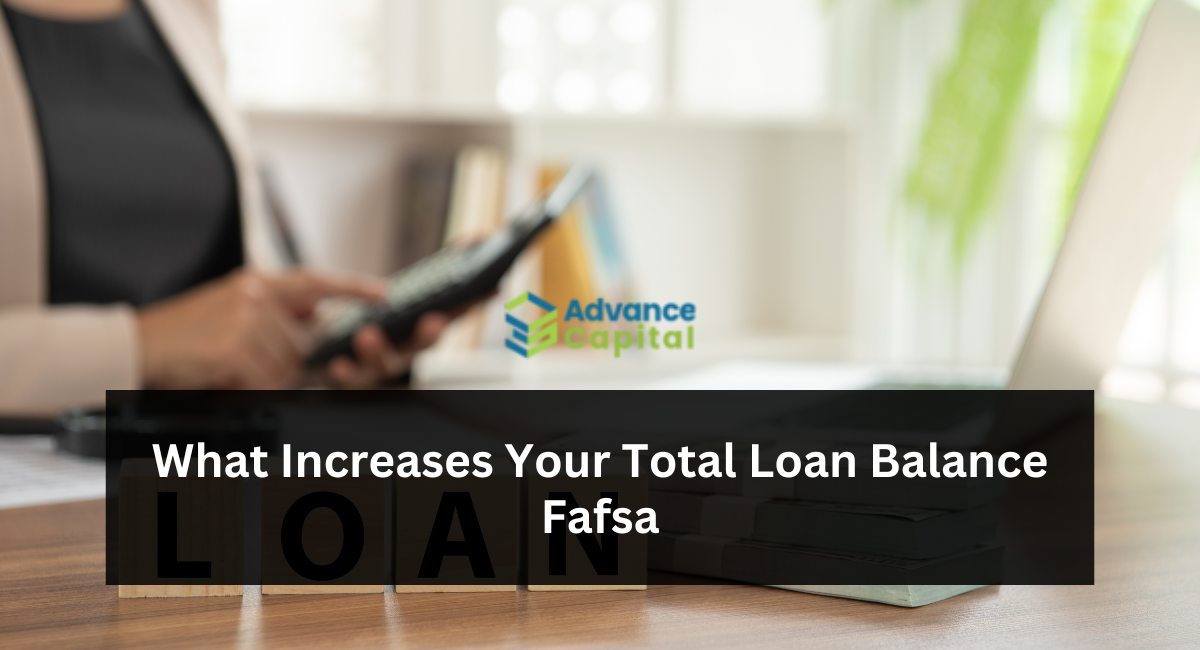 What Increases Your Total Loan Balance FAFSA